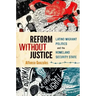 Reform Without Justice: Latino Migrant Politics and the Homeland Security State