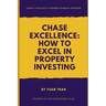 Chase Excellence: How to Excel in Property Investing