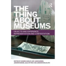 The Thing about Museums: Objects and Experience, Representation and Contestation