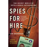 Spies for Hire: The Secret World of Intelligence Outsourcing