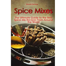 Spice Mixes: The Ultimate Guide to the Best Spice Mix Recipes From Around the World