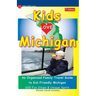 KIDS LOVE MICHIGAN, 7th Edition: An Organized Family Travel Guide to Kid-Friendly Michigan