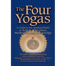 The Four Yogas: A Guide to the Spiritual Paths of Action, Devotion, Meditation and Knowledge