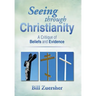 Seeing Through Christianity: A Critique of Beliefs and Evidence