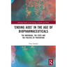 'Ending Aids' in the Age of Biopharmaceuticals: The Individual, the State and the Politics of Prevention