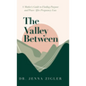 The Valley Between: A Mother's Guide to Finding Purpose and Peace after Pregnancy Loss