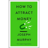 How to Attract Money: The Complete Original Edition (Simple Success Guides)
