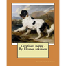 Greyfriars Bobby . By: Eleanor Atkinson