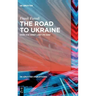 The Road to Ukraine: How the West Lost Its Way