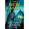 The New Family: A completely gripping and addictive psychological thriller with a jaw-dropping twist