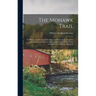 The Mohawk Trail: Its History And Course, With Map And Illustrations, Together With An Account Of Fort Massachusetts And Of The Early Tu