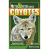 Myths & Truths about Coyotes: What You Need to Know about America's Most Misunderstood Predator