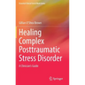 Healing Complex Posttraumatic Stress Disorder: A Clinician's Guide