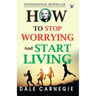 How To Stop Worrying And Start Living