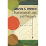 Charles S. Peirce's Mathematical Logic and Philosophy