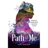 Finding the Path of Me: Awakening to Remembering Who I Am and Why I Am Here