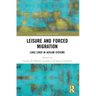 Leisure and Forced Migration: Lives Lived in Asylum Systems
