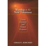 Worship in the New Testament: Divine Mystery and Human Response