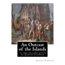 An Outcast of the Islands, is the second novel by Joseph Conrad: dedicated By Edward Lancelot Sanderson, Born on 1867 to Edward Lancelot Sanderson and