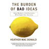 The Burden of Bad Ideas: How Modern Intellectuals Misshape Our Society