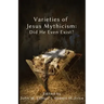 Varieties of Jesus Mythicism: Did He Even Exist?