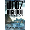 The UFO/Bigfoot Connection: Our Past, Our Present, Our Hell