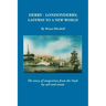 Derry-Londonderry: Gateway to a New World. the Story of Emigration from the Foyle by Sail and Steam