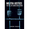 Militia Justice: The Fall of a Wrestling Legend