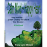 Calm Mind Happy Heart: Stop Reacting... & Start Creating the Life of Your Dreams - A Workbook