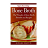Bone Broth: The Wonder of Bone Broth Benefits and Recipes