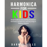 Harmonica for Kids: Simple Guide to Learn and Play the Diatonic Harmonica and Have Fun with Easy Songs in Tablature Notation