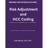 Defensible Healthcare Billing: Risk Adjustment and HCC Coding: Documentation, Compliance, and Audit Strategy for Risk Adjustment and HCC Coding