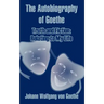 The Autobiography of Goethe: Truth and Fiction: Relating to My Life