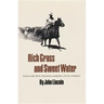 Rich Grass and Sweet Water: Ranch Life with the Koch Matador Cattle Company