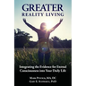 Greater Reality Living, 2nd Edition: Integrating the Evidence for Eternal Consciousness