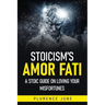 Stoicism's Amor Fati: A Stoic Guide On Loving Your Misfortunes