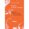 Worship as Body Language: Introduction to Christian Worship: An Africa Orientation