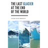 The Last Glacier at the End of the World