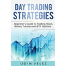 Day Trading Strategies: Beginner's Guide to Trading Stock, Binary, Futures, and ETF Options