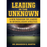 Leading in the Unknown: A New Paradigm for Leaders in Intercollegiate Athletics