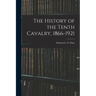 The History of the Tenth Cavalry, 1866-1921