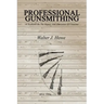 Professional Gunsmithing: A Textbook On The Repair And Alteration Of Firearms