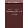 Hebraic and Prophetic Interpretation of Biblical Words of the Old Testament
