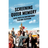 Screening Queer Memory: LGBTQ Pasts in Contemporary Film and Television