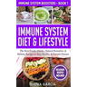 Immune System Diet & Lifestyle: The Best Foods, Drinks, Natural Remedies & Holistic Recipes to Stay Healthy & Prevent Disease