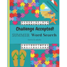 Challenge Accepted!: 40 Challenging Summer Word Search Puzzles and Finds for Teens and Adults. Up to 20 words per puzzle!