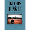 Igloos in the Jungle: Memoirs of a Tactical Airlifter in Vietnam and Beyond