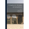 Complete Works of Josephus: Antiquities of the Jews: The Wars of the Jews Against Apion, etc., of 4; Volume 1