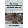 My Journey Through Thyroid Cancer and Out the Other Side: Book 4 in the 'Living With Thyroid Cancer' series