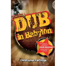 Dub in Babylon: Understanding the Evolution and Significance of Dub Reggae in Jamaica and Britain from King Tubby to Post-Punk